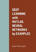 DEEP LEARNING with MATLAB. NEURAL NETWORKS by EXAMPLES