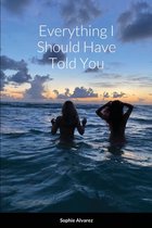 Everything I Should Have Told You