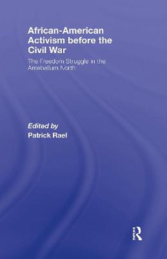 AfricanAmerican Activism before the Civil War 9780415957267 Patrick Rael Boeken