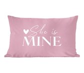 Sierkussens - Kussentjes Woonkamer - 50x30 cm - 'She is mine' - Trouwen - Spreuken - Quotes
