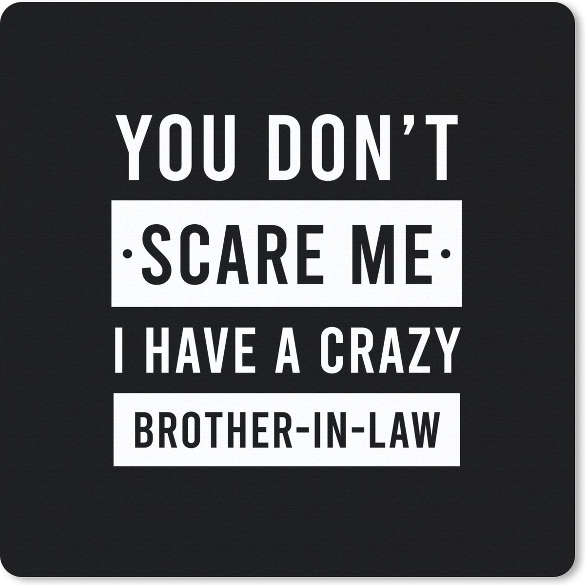 Muismat 30x30 cm - Mousepad Quotes - Broer - Humor - Zwart - Wit - Muismatten