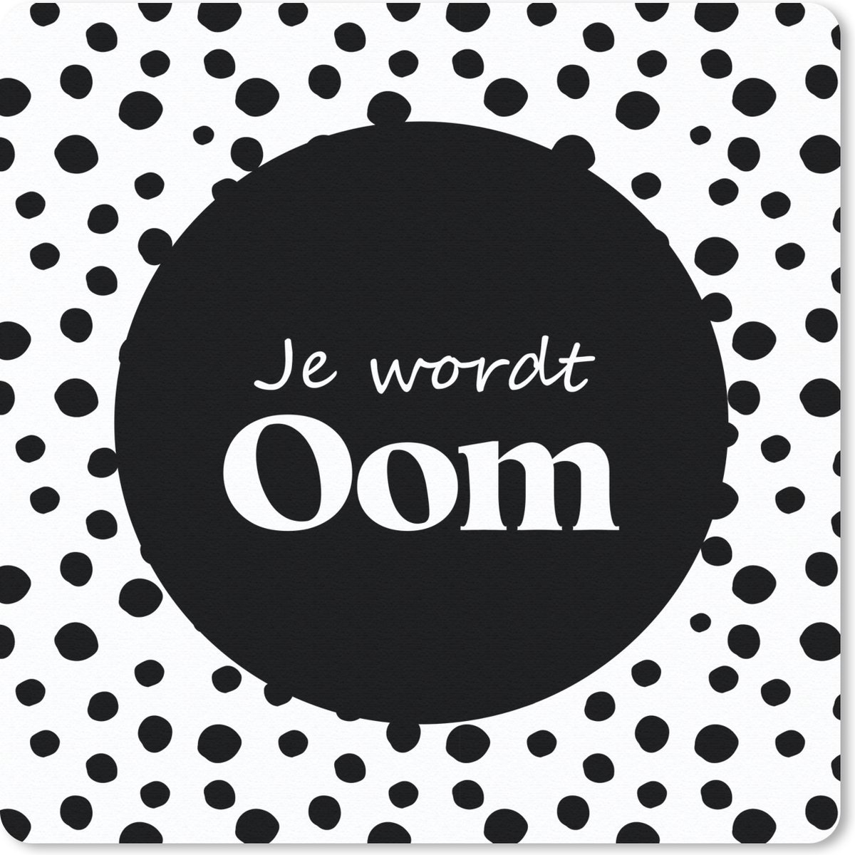 Muismat 30x30 cm - Mousepad 'Je wordt oom' - Stippen - Quotes - Spreuken - Muismatten