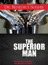 The Superior Man: Discovering and Exercising Your Authority in Christ