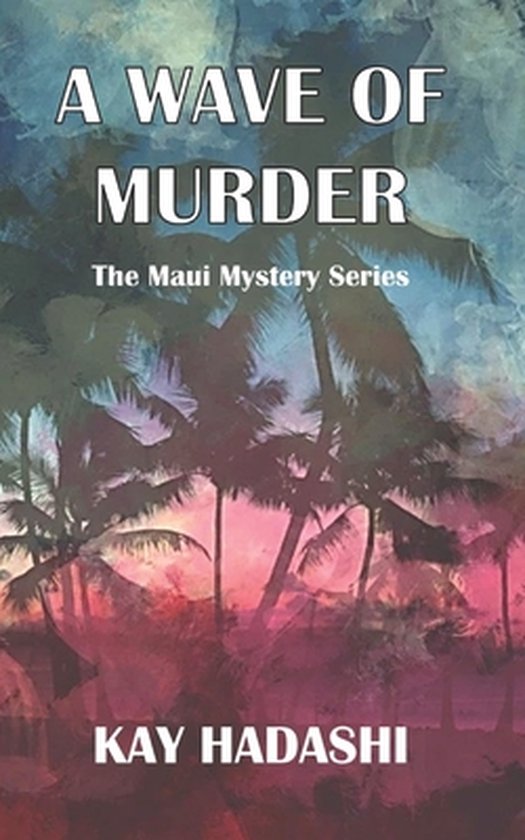 Maui MysteryA Wave of Murder, Kay Hadashi 9781795676731 Boeken bol
