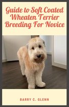 Guide to Soft Coated Wheaten Terrier Breeding For Novice