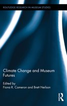 Routledge Research in Museum Studies - Climate Change and Museum Futures
