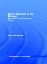 Routledge Advances in European Politics - Ethnic Cleansing in the Balkans