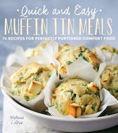 Quick and Easy Muffin Tin Meals: 70 Recipes for Perfectly Portioned Comfort Foodvolume 1