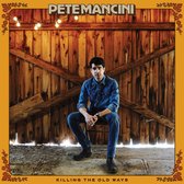 Pete Mancini - Killing The Old Ways (CD)