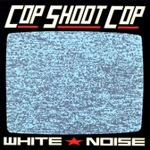 Cop Shoot Cop – White Noise