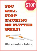 You Will Stop Smoking No Matter What!