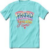 Be Proud Of Who You Are | Pride T-Shirt | Grappig LHBTIQ+ / LGBTQ / Gay / Homo / Lesbi Cadeau Shirt | Dames - Heren - Unisex | Tshirt Kleding Kado | - Licht Blauw - XXL