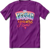 Be Proud Of Who You Are | Pride T-Shirt | Grappig LHBTIQ+ / LGBTQ / Gay / Homo / Lesbi Cadeau Shirt | Dames - Heren - Unisex | Tshirt Kleding Kado | - Paars - S