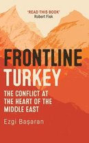 Frontline Turkey: The Conflict at the Heart of the Middle East