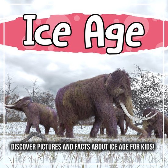 Ice Age Discover Pictures and Facts About Ice Age For Kids! (ebook