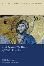 C. S. Lewis: Revelation and the Christ 2 - C.S. Lewis—The Work of Christ Revealed