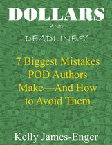 Dollars and Deadlines' 7 Biggest Mistakes POD Authors Make: and How to Avoid Them