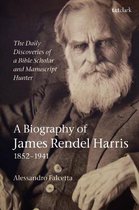 The Daily Discoveries of a Bible Scholar and Manuscript Hunter: A Biography of James Rendel Harris (1852–1941)