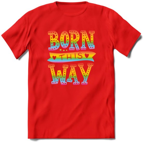Born This Way | Pride T-Shirt | Grappig LHBTIQ+ / LGBTQ / Gay / Homo / Lesbi Cadeau Shirt | Dames - Heren - Unisex | Tshirt Kleding Kado | - Rood - S