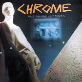 Chrome - Half Machine Lip Moves (CD)