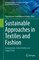 Sustainable Textiles: Production, Processing, Manufacturing & Chemistry- Sustainable Approaches in Textiles and Fashion