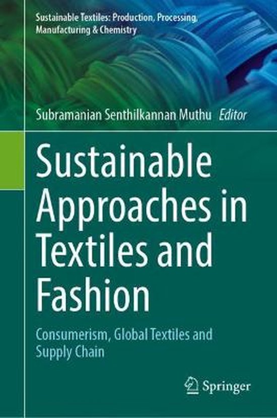 Sustainable Textiles: Production, Processing, Manufacturing & Chemistry- Sustainable Approaches in Textiles and Fashion