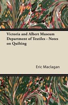 Victoria and Albert Museum Department of Textiles - Notes on Quilting