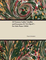 18 Viennese Ladies' Ländler and Ecossaises D.734 (Op.67) - For Solo Piano (1826)