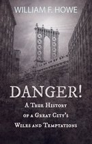Danger! - A True History of a Great City's Wiles and Temptations