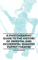 A Photographic Guide to the History of Oriental and Occidental Shadow Puppet Theatre