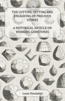The Cutting, Setting and Engraving of Precious Stones - A Historical Article on Working Gemstones