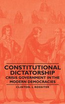 Constitutional Dictatorship - Crisis Government In The Modern Democracies