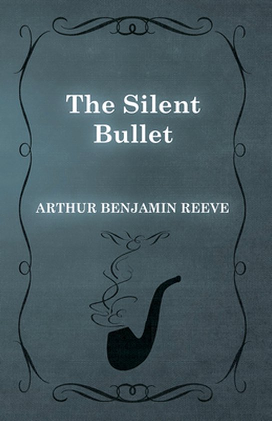 The Silent Bullet, Arthur Benjamin Reeve 9781473326095 Boeken
