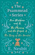 Psammead- Five Children and It, The Phoenix and the Carpet, and The Story of the Amulet;The Psammead Series - Books 1 - 3