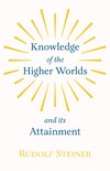 Knowledge Of the Higher Worlds And Its Attainment