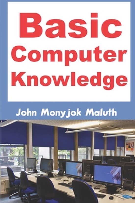 Basic Computer Knowledge | 9781520259314 | John Monyjok Maluth | Boeken ...