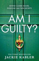 Am I Guilty The psychological crime thriller debut from the Top 10 kindle bestselling author of THE PERFECT COUPLE