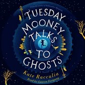 Tuesday Mooney Talks to Ghosts Lib/E: An Adventure