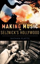 Oxford Music/Media Series- Making Music in Selznick's Hollywood