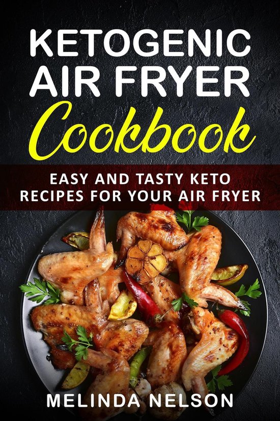 Ketogenic Air Fryer Cookbook Easy and Tasty Keto Recipes for Your Air