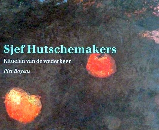 Sjef Hutschemakers: rituelen van de wederkeer