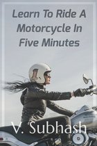 Learn To Ride A Motorcycle In Five Minutes