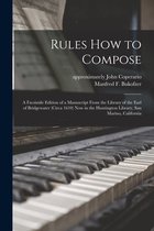 Rules How to Compose; a Facsimile Edition of a Manuscript From the Library of the Earl of Bridgewater (circa 1610) Now in the Huntington Library, San Marino, California