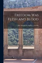 Freedom Was Flesh and Blood