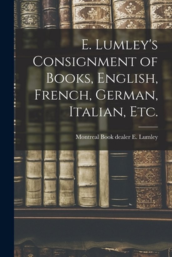 E. Lumley's Consignment of Books, English, French, German, I ... - cover