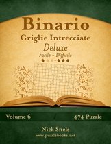 Binario Griglie Intrecciate Deluxe - Da Facile a Difficile - Volume 6 - 474 Puzzle