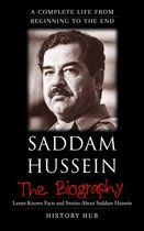 Saddam Hussein: A Complete Life from Beginning to the End