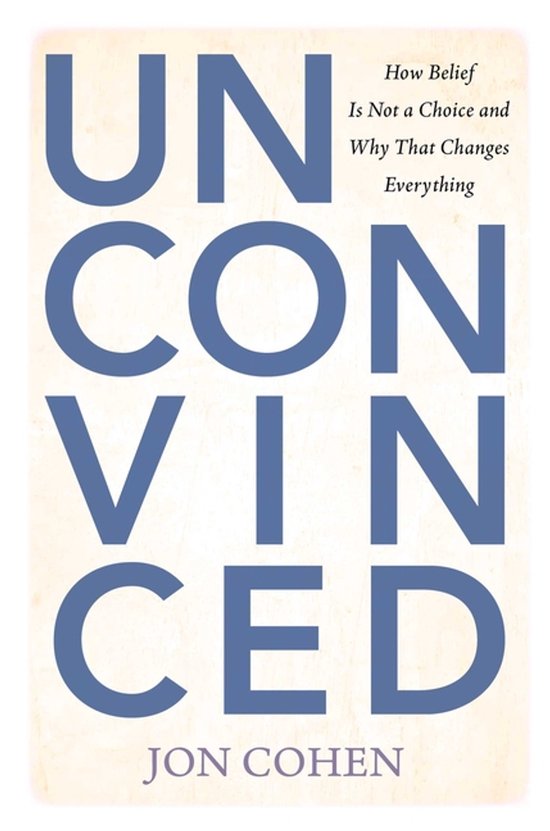 Livre "Unconvinced" avec le texte "Comment la croyance n'est pas un choix et pourquoi cela change tout" et "Jon Cohen" en lettres bleues sur fond crème.