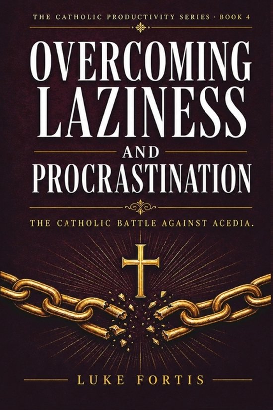 The Catholic Productivity- Overcoming Laziness and Procrasti ... - cover