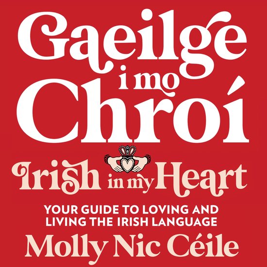 Rode boekomslag met witte titel Gaeilge i mo Chroí en het Claddagh-symbool.